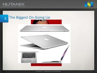 5   The Biggest On-Going Lie




                   NUTANIX INC. – CONFIDENTIAL AND PROPRIETARY
 