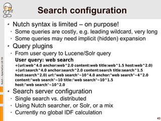 Search configuration
                               Nutch syntax is limited – on purpose!
                           •   S...