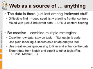 Web as a source of … anything
                               ●       The data is there, just lost among irrelevant stuff
 ...
