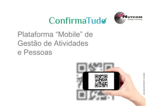 Plataforma “Mobile” de
Gestão de Atividades
e Pessoase Pessoas
2015/2016COPYRIGHT©NUTCOM
 