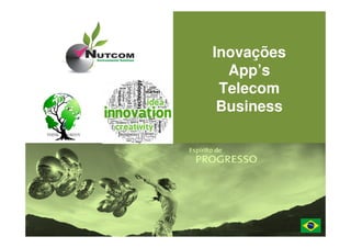 04/2010
Inovações
App’s
Telecom
Business
Dezembro 2014
 