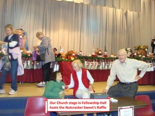Our Church stage in Fellowship Hall
hosts the Nutcracker Sweet’s Raffle
 