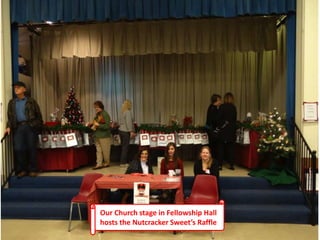 Our Church stage in Fellowship Hall
hosts the Nutcracker Sweet’s Raffle
 