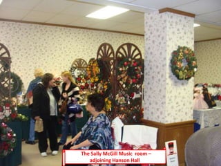 eThe Sally McGill Music room –
adjoining Hanson Hall
 