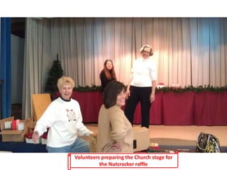Volunteers preparing the Church stage for
the Nutcracker raffle
 