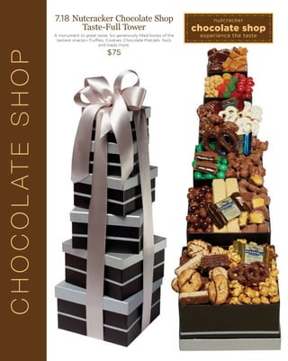 CHOCOLATESHOP 7.18 Nutcracker Chocolate Shop
Taste-Full Tower
A monument to great taste: Six generously filled boxes of the
tastiest snacks—Truffles, Cookies, Chocolate Pretzels, Nuts
and loads more.
$75
 