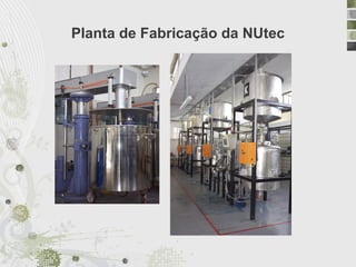 Planta de Fabricação da NUtec
 