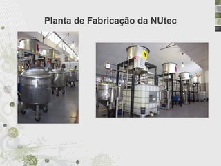 Planta de Fabricação da NUtec
 
