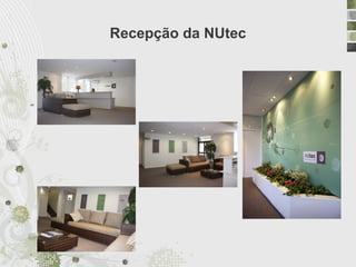 Recepção da NUtec



“
 