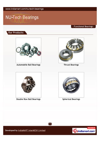 - Functional Bearings -


Our Products:




      Automobile Ball Bearings    Thrust Bearings




      Double Row Ball Bearings   Spherical Bearings
 