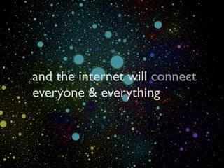 IT-næringens interesseorganisasjon ikt-norge.no
and the internet will connect
everyone & everything
 