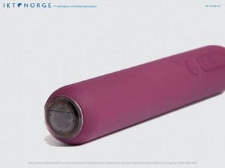 IT-næringens interesseorganisasjon ikt-norge.no
http://www.independent.co.uk/news/weird-news/the-sex-selﬁe-stick-lets-you-facetime-the-inside-of-a-vagina-10080436.html
 