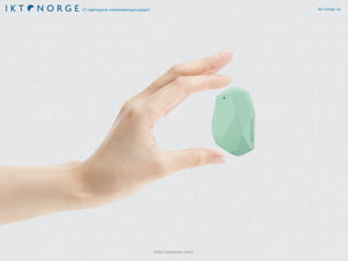 IT-næringens interesseorganisasjon ikt-norge.no
http://estimote.com/
 