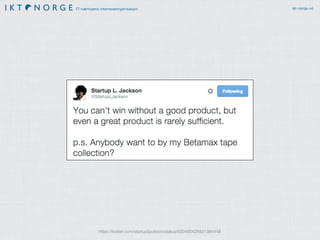 IT-næringens interesseorganisasjon ikt-norge.no
https://twitter.com/startupljackson/status/630490425921384448
 