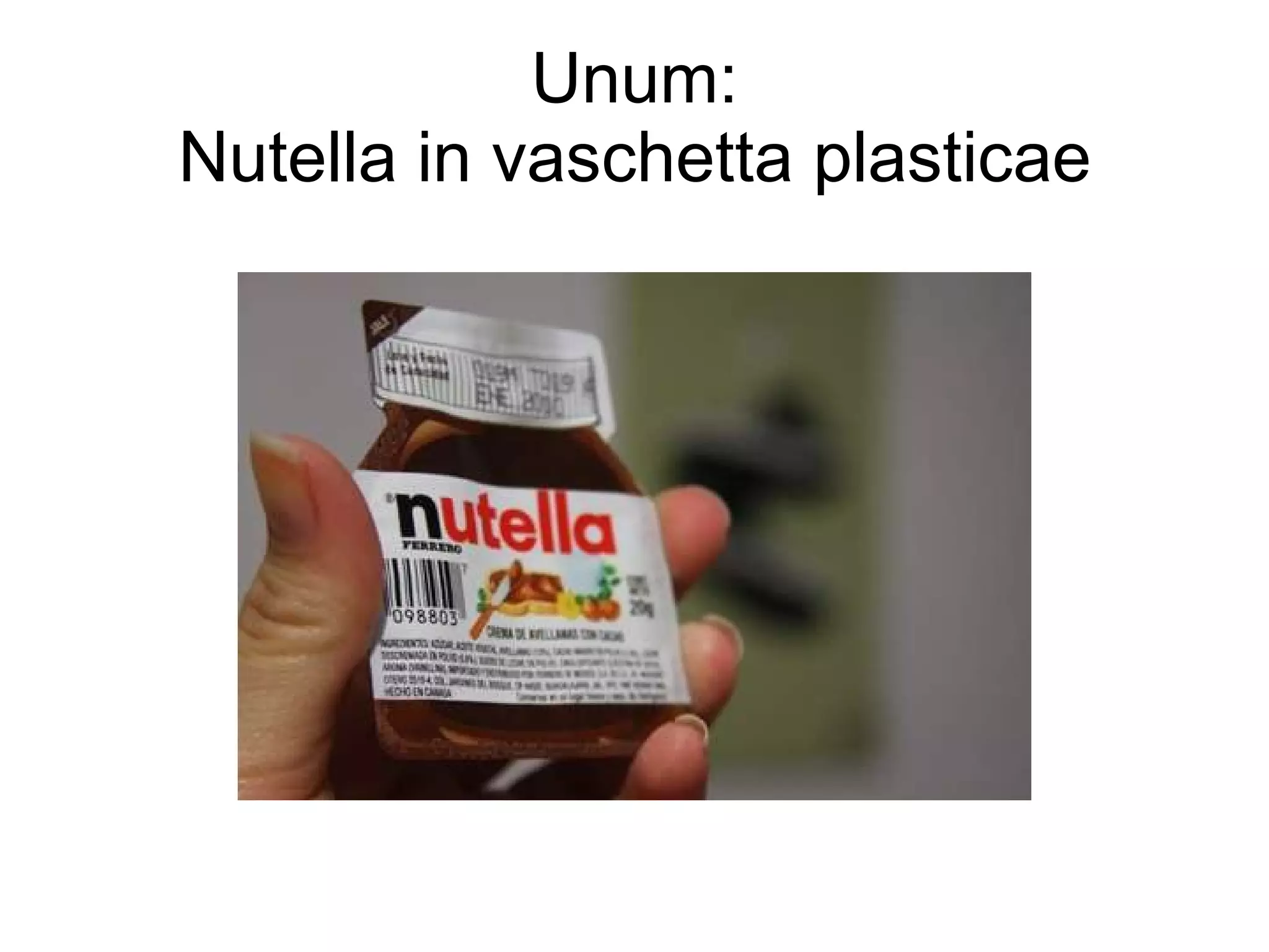 Unum: Nutella in vaschetta plasticae 