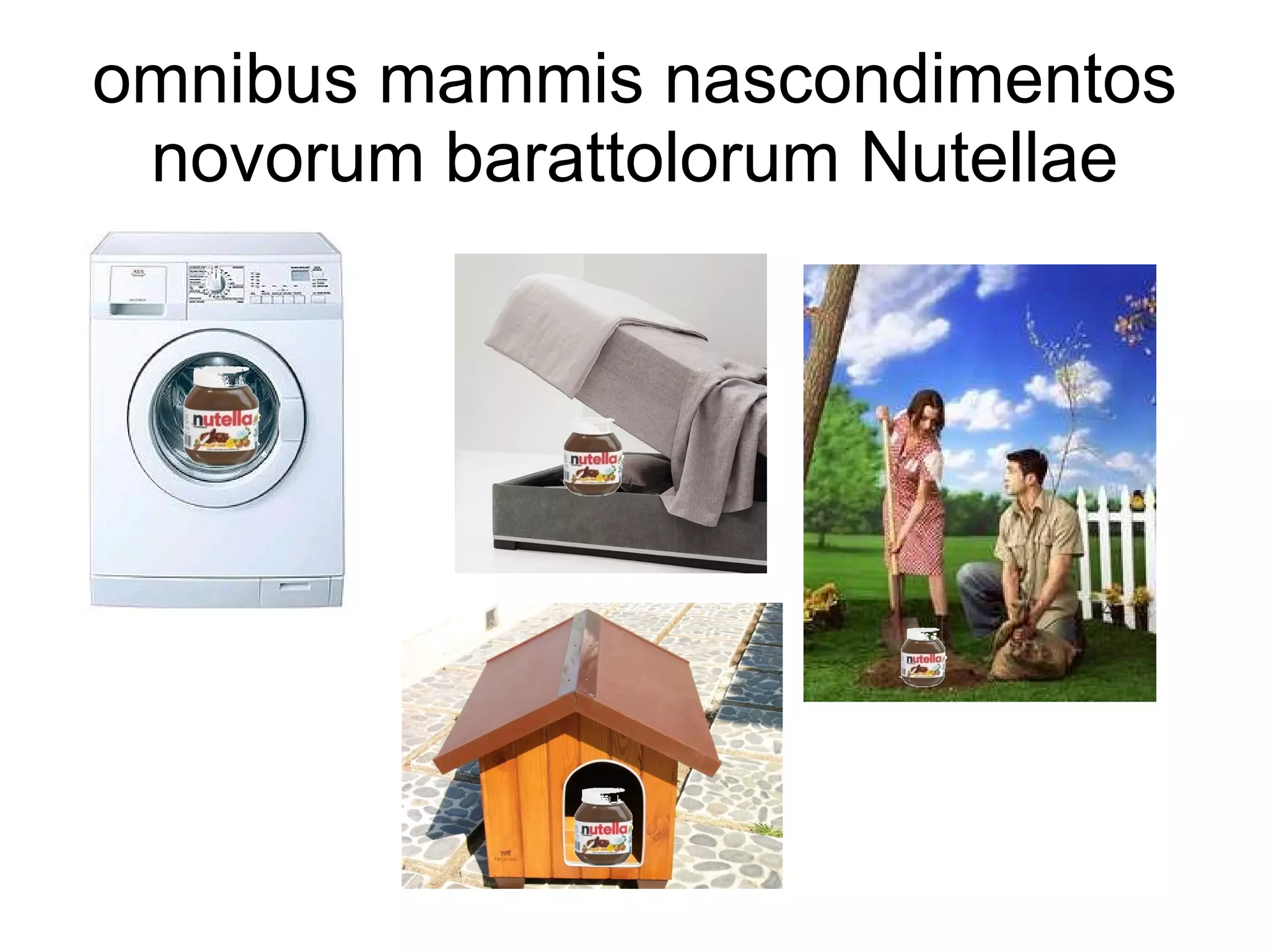omnibus mammis nascondimentos novorum barattolorum Nutellae 