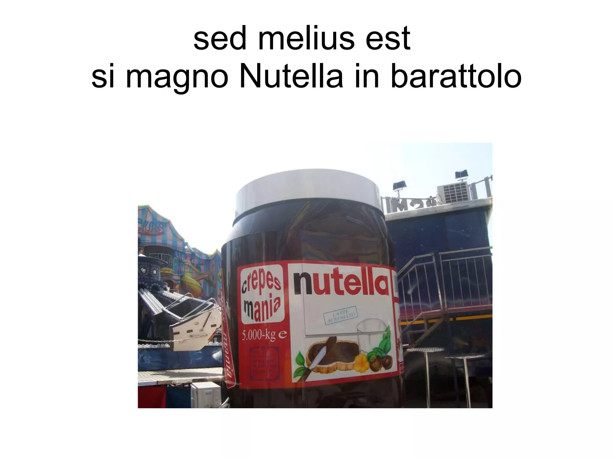 sed melius est  si magno Nutella in barattolo 