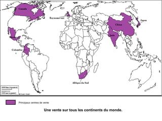 Principaux centres de vente
Une vente sur tous les continents du monde.
 