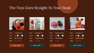 The Toys Goes Straight To Your Head
Price : $400 Price : $799 Price : $299 Price : $199
Name : Catalogue One
Stock : 981 Product
Rated :
Colors :
Name : Catalogue Two
Stock : 1.000 Product
Rated :
Colors :
Name : Catalogue Three
Stock : 750 Product
Rated :
Colors :
Name : Catalogue Four
Stock : 2.000 Product
Rated :
Colors :
 