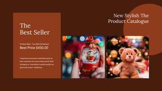 New Stylish The
Product Catalogue
The
Best Seller
Proactively envisioned multimedia based on
them expertise and cross-media growth them
strategies at. Seamlessly visualize quality out
good and product intellectual.
Best Price $450.00
Product Best : Toy Gifts Christmast
 