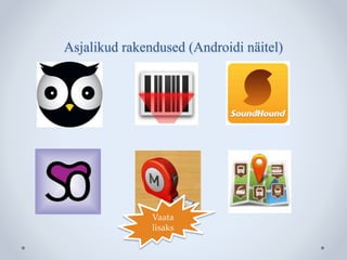 Asjalikud rakendused (Androidi näitel) 
Vaata 
lisaks 
 