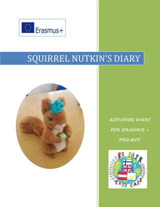ACTIVITIES DIARY
FOR ERASMUS +
PROJECT
SQUIRREL NUTKIN’S DIARY
 