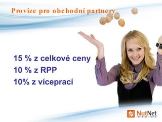 15 % z celkové ceny 10 % z RPP 10% z víceprací Provize pro obchodní partnery 