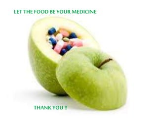 LET THE FOOD BE YOUR MEDICINE
THANK YOU !!
 