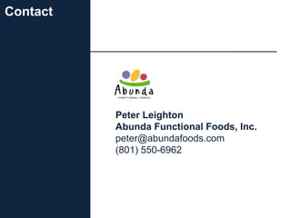 Peter Leighton
Abunda Functional Foods, Inc.
peter@abundafoods.com
(801) 550-6962
Contact
 