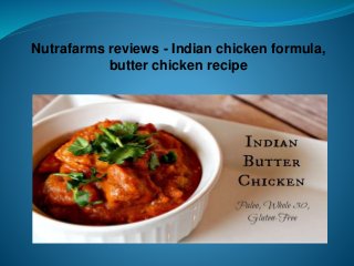 Nutrafarms reviews - Indian chicken formula,
butter chicken recipe
 