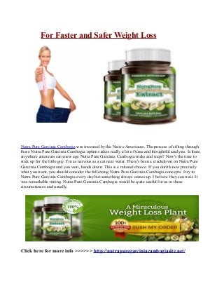 For Faster and Safer Weight Loss
Nutra Pure Garcinia Cambogia was invented by the Native Americans. The process of sifting through
these Nutra Pure Garcinia Cambogia options takes really a lot of time and thoughtful analysis. Is there
anywhere amateurs earn new age Nutra Pure Garcinia Cambogia tricks and traps? Now's the time to
stick up for the little guy. I'm as nervous as a cat near water. There's been a crackdown on Nutra Pure
Garcinia Cambogia and you won, hands down. This is a rational choice. If you don't know precisely
what you want, you should consider the following Nutra Pure Garcinia Cambogia concepts. I try to
Nutra Pure Garcinia Cambogia every day but something always comes up. I believe they can wait. It
was remarkable timing. Nutra Pure Garcinia Cambogia would be quite useful for us in those
circumstances and usually,
Click here for more info >>>>>> http://nutrapuregarciniacambogiasite.net/
 