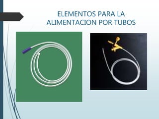 ELEMENTOS PARA LA
ALIMENTACION POR TUBOS
 