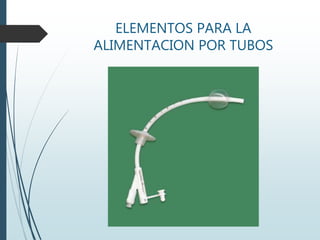 ELEMENTOS PARA LA
ALIMENTACION POR TUBOS
 
