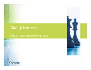 CRM @ Nutreco 
CRM in 1 Day, September 15, 2011




                                   1
 