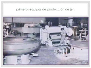 primeros equipos de producción de jet.
 