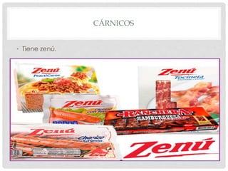 CÁRNICOS
• Tiene zenú.
 