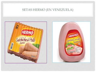 SETAS HERMO (EN VENEZUELA)
 
