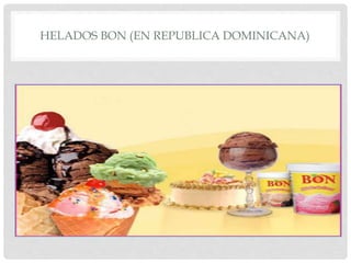HELADOS BON (EN REPUBLICA DOMINICANA)
 