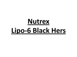 Nutrex
Lipo-6 Black Hers

 