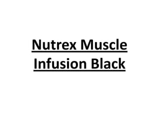 Nutrex Muscle
Infusion Black
 