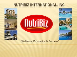 NUTRIBIZ INTERNATIONAL, INC.




   “Wellness, Prosperity, & Success”
 