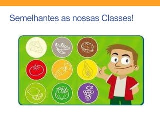 Semelhantes as nossas Classes!
 