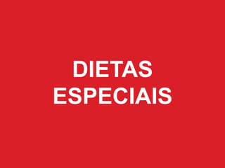 DIETAS
ESPECIAIS
 
