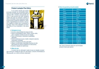 Programa de Nutrição para Bovinos


                                                                                        »»Níveis de garantia por kg de produto
                Probovi	Lactação	Plus	Cálcio
                                                                                                 B.H.T                     1.000 mg
                 É um produto indicado para animais
                                                                                                 Cálcio                    236 g
      de elevada produção com alta genética leiteira.
      Possui em sua composição níveis otimizados de                                              Cobalto                   60 mg
      vitaminas ADE e minerais, principalmente vita-                                             Cobre                     840 mg
      mina E, a qual promove uma maior resistência
      orgânica das vacas em produção e melhora os                                                Cromo                     7 mg
      níveis de fertilidade. Possui tamponante antiáci-                                          Enxofre                   28 g
      do para prevenir problemas metabólicos, melho-
      rando a digestibilidade dos alimentos, otimizan-                                           Ferro                     1.200 mg
      do a ingestão de matéria seca e aumentando a                                               Iodo                      45 mg
      produção. Possui níveis adequados de monen-
                                                                                                 Magnésio                  49 g
      sina sódica em sua composição, e não possui
      fosfato.                                                                                   Manganês                  1.530 mg
                                                                                                 Monensina                 1.000 mg
              »»Vantagens de uso                                                                 Potássio                  25 g
               • Aumenta a disponibilidade de energia da dieta;
               • Supre as necessidades de cálcio, fósforo, enxofre, sódio,                       Selênio                   21 mg
                 cloro e magnésio da dieta de vacas em lactação;                                 Sódio                     58 g
               • Possui microminerais e vitaminas em quantidades
                 adequadas;                                                                      Zinco                     3.130 mg
               • Diminui problemas de casco, mastite, retenção de placenta,                      Vitamina A                300.000 UI
                 melhorando a fertilidade;
                                                                                                 Vitamina D                72.000 UI
               • Facilita a transição do pré para o pós-parto;
               • Adequa a produtividade a quantidade de gordura do leite,                        Vitamina E                1.800 mg
                 pela presença de óxido de magnésio em níveis ótimos;
               • Aumenta a ingestão de matéria seca.                                      Obs: Possui monensina sódica em sua formulação,
                                                                                          portanto é tóxico para eqüinos.
              »»Modo de usar
                O produto deve ser adicionado à ração de vacas em lactação na propor-
      ção de 40 kg por tonelada de ração (4%) para atingir o consumo recomendado de
      400 g/vaca/dia, ou a critério do técnico responsável.




12                                                                                                                                          13
 