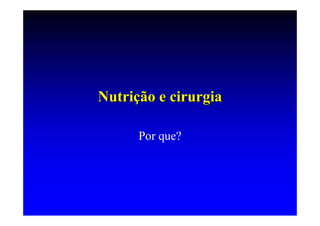 Nutrição e cirurgia

      Por que?
 