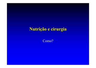 Nutrição e cirurgia

      Como?
 