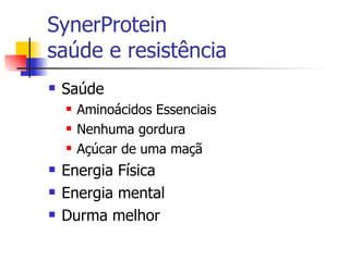 SynerProtein saúde e resistência Saúde Aminoácidos Essenciais Nenhuma gordura Açúcar de uma maçã Energia Física Energia mental Durma melhor 