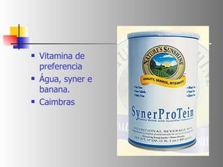Vitamina de preferencia Água, syner e banana. Caimbras 