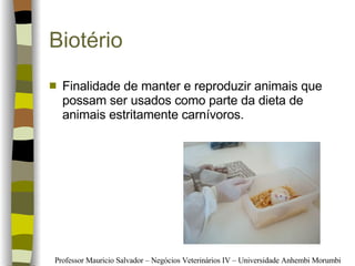 Biotério Finalidade de manter e reproduzir animais que possam ser usados como parte da dieta de animais estritamente carnívoros. 