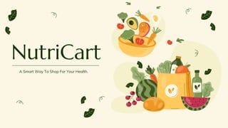 NutriCart
A Smart Way To Shop For Your Health.
 